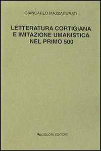 Letteratura cortigiana e imitazione umanistica nel primo Cinquecento
