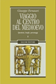 Viaggio al centro del Medioevo. Questioni, luoghi, personaggi