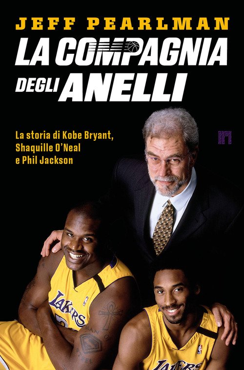 La compagnia degli anelli. La storia di Kobe Bryant, Shaquille O'Neal e Phil Jackson
