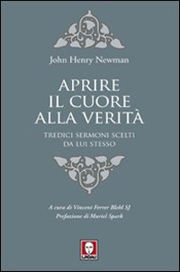 Aprire il cuore alla verità. Tredici sermoni scelti da lui stesso