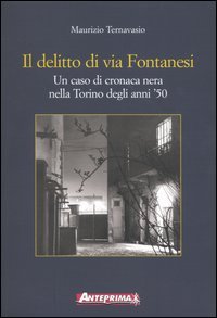 Il delitto di Via Fontanesi. Un caso di cronaca nera nella Torino degli anni '50