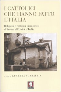 I cattolici che hanno fatto l'Italia