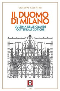 Il duomo di Milano. L'ultima delle grandi cattedrali gotiche