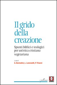 Il grido della creazione. Spunti biblici e teologici per un'etica cristiana vegetariana