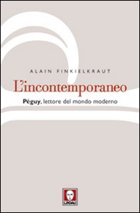 L'incontemporaneo: Péguy, lettore del mondo moderno
