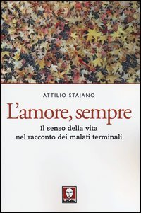 L'amore, sempre. Il senso della vita nel racconto dei malati terminali