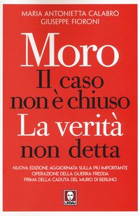 Moro. Il caso non è chiuso. La verità non detta