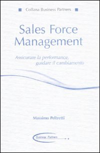 Sales force management. Associare la performance, guidare il cambiamento