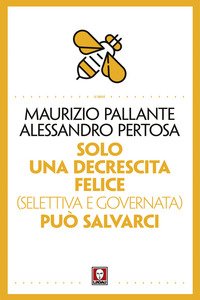 Solo una decrescita felice (selettiva e governata) può salvarci