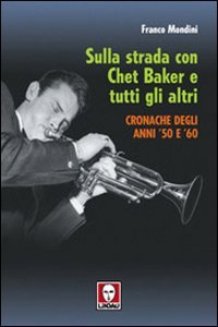 Sulla strada con Chet Baker e tutti gli altri