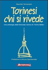 Torinesi chi si rivede. Una antologia della fortunata rubrica di «Torino sette»