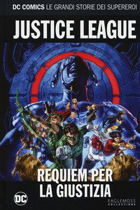 Requiem per la giustizia. Justice league. Le grandi storie dei supereroi