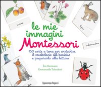 Le mie immagini Montessori. 150 carte a tema per arricchire il vocabolario del bambino e prepararlo alla lettura