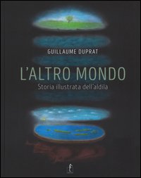 L'altro mondo. Storia illustrata dell'aldilà