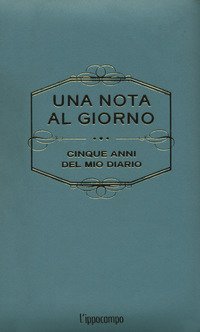Una nota al giorno. Cinque anni del mio diario