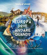 Europa, dove andare quando. La guida per pianificare il viaggio perfetto in ogni mese dell'anno