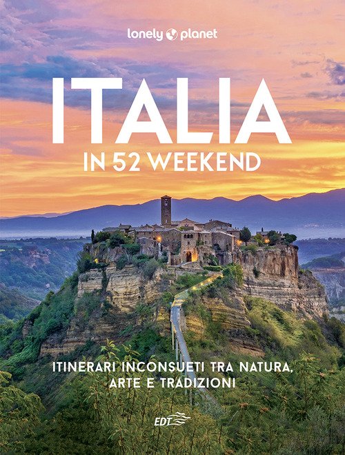 Italia in 52 weekend. Itinerari inconsueti tra natura, arte e tradizioni