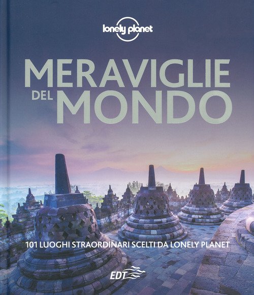Meraviglie del mondo. 101 luoghi straordinari scelti da Lonely Planet