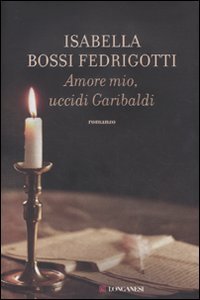 Amore mio, uccidi Garibaldi