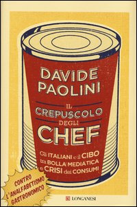 Il crepuscolo degli chef. Gli italiani e il cibo tra bolla mediatica e crisi dei consumi
