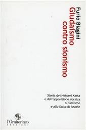 Giudaismo contro sionismo. Storia dei Neturei Karta e dell'opposizione ebraica al sionismo e allo Stato di Israele