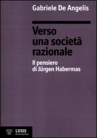 Verso una società razionale. Il pensiero di Jürgen Habermas