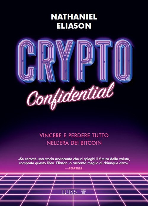 Crypto confidential. Vincere e perdere tutto nell'era dei Bitcoin