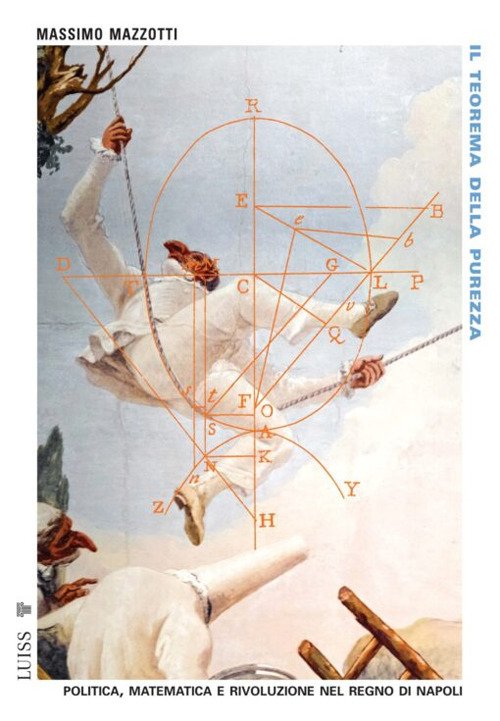 Il teorema della purezza. Politica, matematica e rivoluzione nel Regno di Napoli