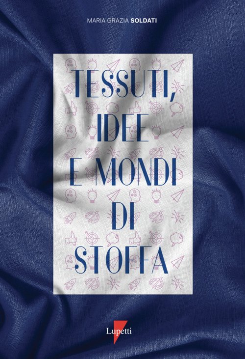 Tessuti, idee e mondi di stoffa