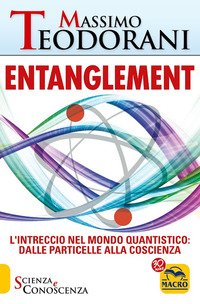 Entanglement. L'intreccio nel mondo quantistico: dalle particelle alla coscienza