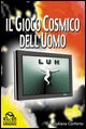 Il gioco cosmico dell'uomo