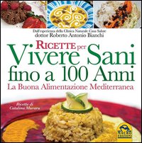Ricette per vivere sani fino a 100 anni. La buona alimentazione mediterranea