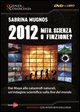2012. Mito, scienza o finzione? Dai Maya alle catastrofi naturali, un'indagine scientifica sulla fine del mondo. 2 DVD. Con libro