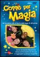 Come per magia. Un'avventura alla scoperta della legge di attrazione. DVD. Con libro
