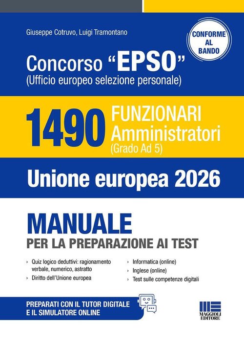 Concorso EPSO Ufficio Europeo Selezione Personale. 1490 Funzionari Amministratori (Grado Ad 5). Manuale per la preparazione ai test