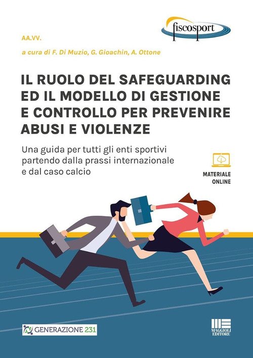 Il ruolo del safeguarding ed il modello di gestione e controllo per prevenire abusi e violenze. Una guida per tutti gli enti sportivi partendo dalla prassi internazionale e dal caso calcio
