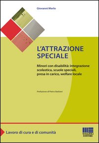 L'attrazione speciale. Minori con disabilità: integrazione scolastica, scuole speciali, presa in carico, welfare locale