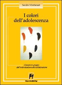 I colori dell'adolescenza. Crescere in gruppo: dall'individualismo alla collaborazione