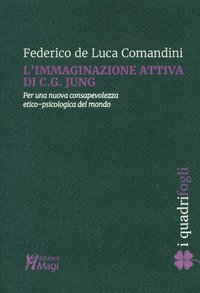 L'immaginazione attiva di C.G. Jung. Per una nuova consapevolezza etico-psicologica del mondo