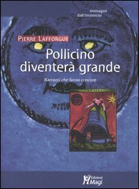 Pollicino diventerà grande. Racconti che fanno crescere