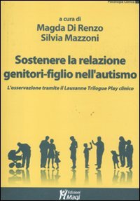Sostenere la relazione genitori-figlio nell'autismo. L'osservazione tramite il Lausanne Trilogy Play clinico