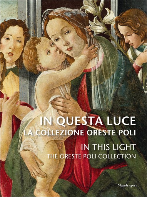 In questa luce. La Collezione Oreste Poli-In this light. The Oreste Poli Collection