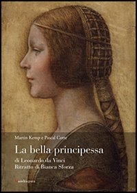 La bella principessa di Leonardo da Vinci. Ritratto di Bianca Sforza
