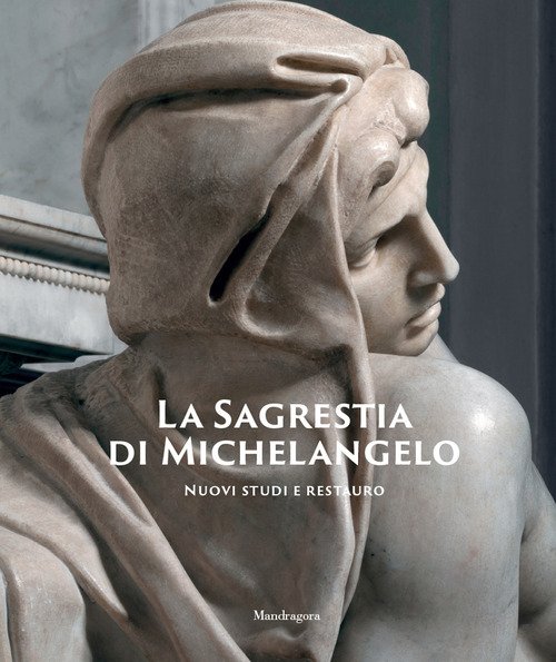 La Sagrestia di Michelangelo. Nuovi studi e restauro