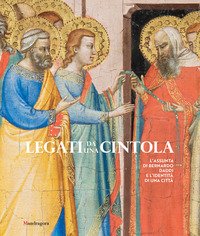 Legati da una cintola. L'«Assunta» di Bernardo Daddi e l'identità di una città. Catalogo della mostra (Prato, 8 settembre 2017-14 gennaio 2018)
