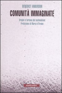 Comunità immaginate. Origini e fortuna dei nazionalismi