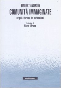 Comunità immaginate. Origini e fortuna dei nazionalismi