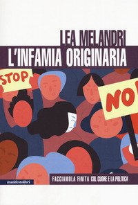 L'infamia originaria. Facciamola finita col cuore e la politica