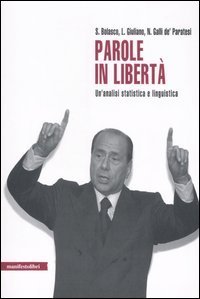 Parole in libertà. Un'analisi statistica e linguistica dei discorsi di Berlusconi