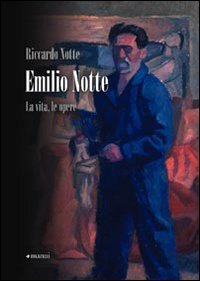 Emilio Notte. La vita, le opere